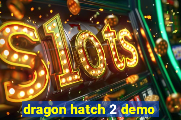 dragon hatch 2 demo